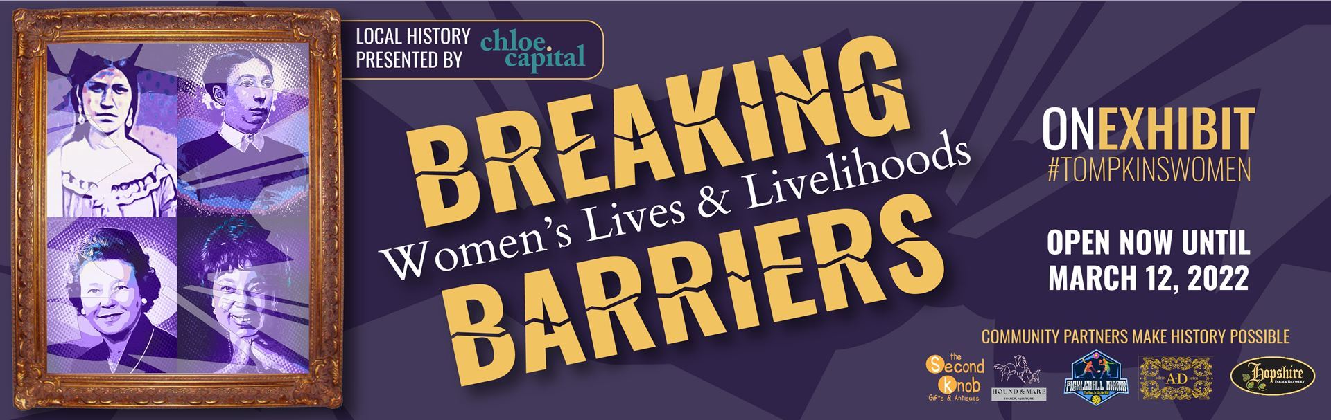 Rectangular area with a purple background. Left side has a square college displaying pictures of four women. The rest reads “Breaking Barriers, Women’s Lives and Livelihoods - On exhibit #TompkinsWomen - Open now until March 12, 2022” with acknowledgements to community partners and chloe capital. 