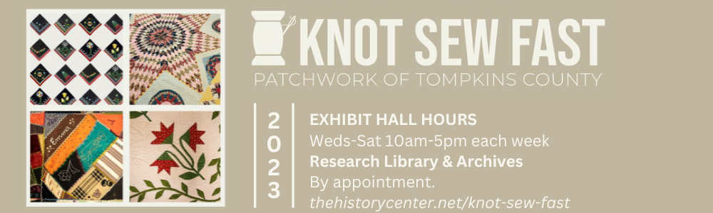 Rectangular area with beige background, square collage displaying four different quilts, reads “Knot Sew Fast Patchwork of Tompkins County, 2023” along with museum hours and exhibit site.