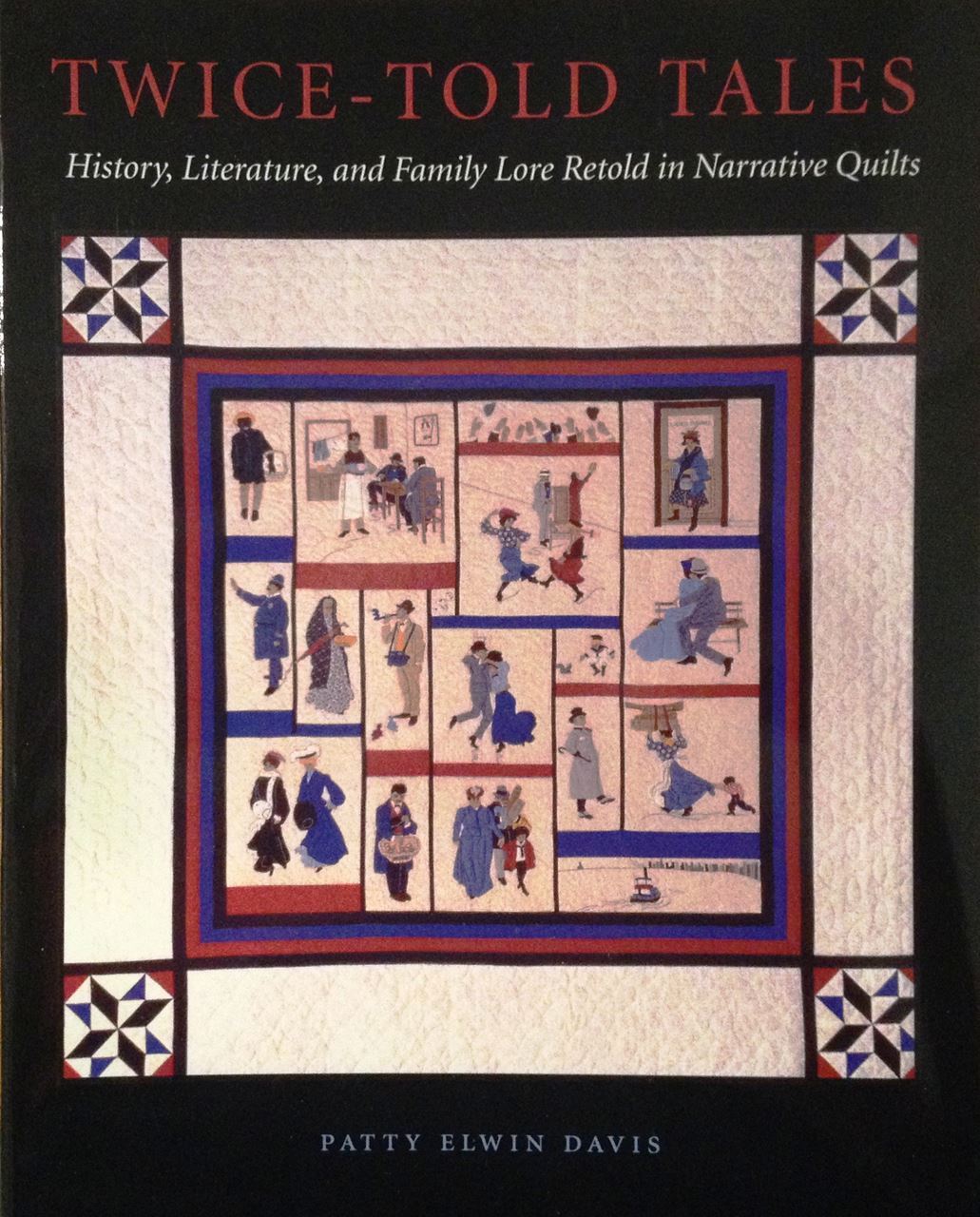 Cover of Twice-Told Tales History, Literature, and Family Lore Retold in Narrative Quilts" By Patty Elwin Davis. Cover is black with an image of a quilt in the center.