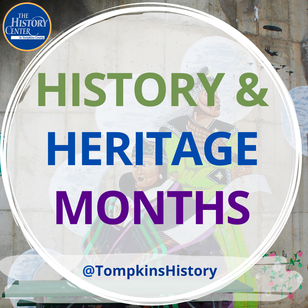 A rectangular image with text contained in a circle that reads "HISTORY & HERITAGE MONTHS @TompkinsHistory"
